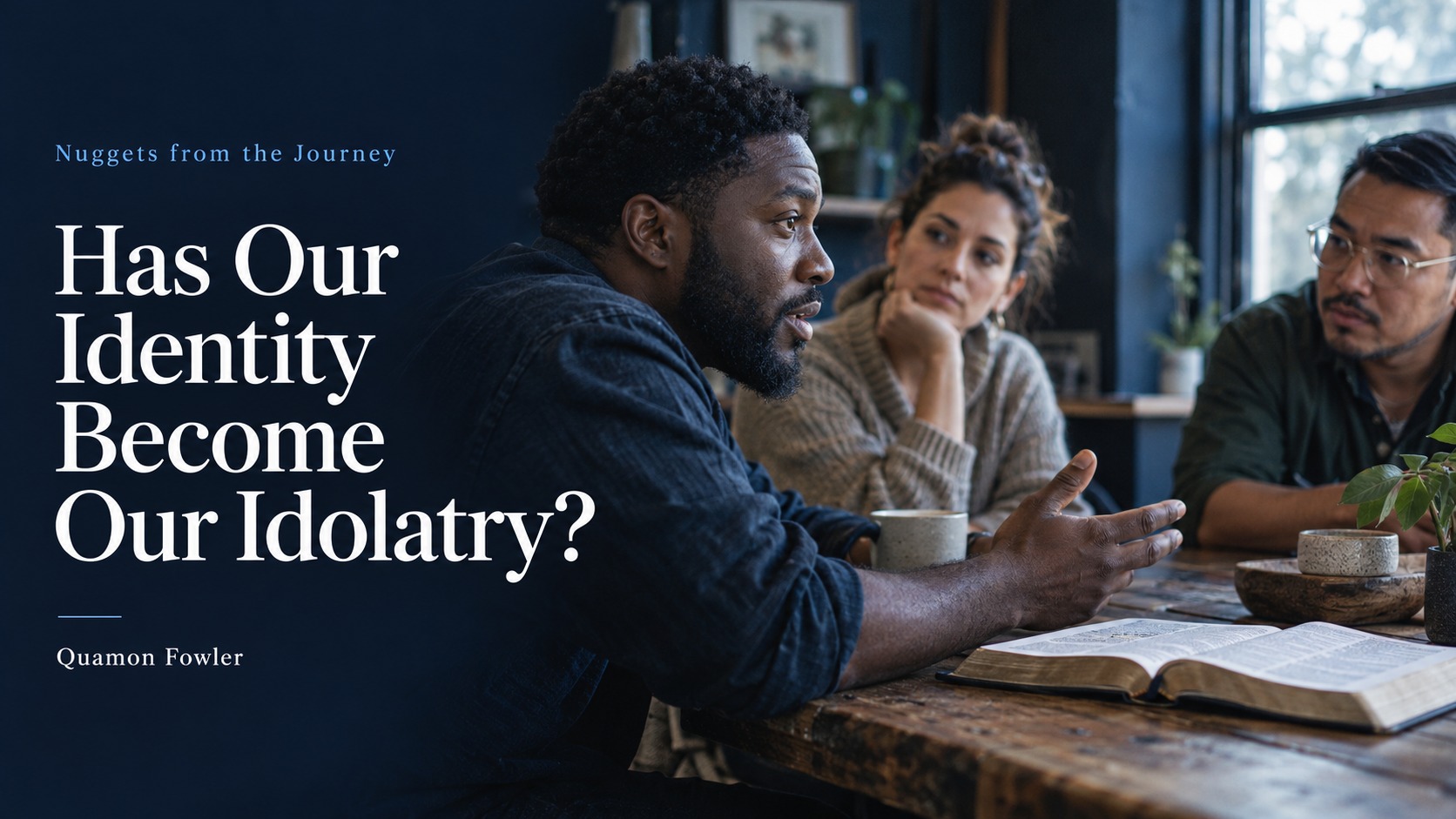 Three adults from different backgrounds in conversation around an open Bible, with the title Has Our Identity Become Our Idolatry?